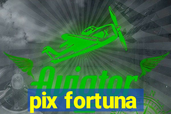 pix fortuna